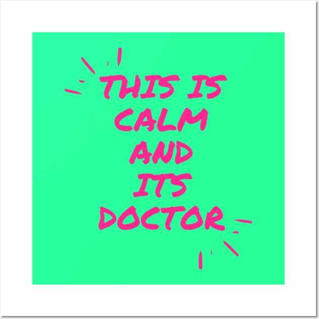 This is calm and its doctor Wall Art by dsbsoni